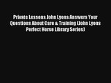 Read Private Lessons John Lyons Answers Your Questions About Care & Training (John Lyons Perfect