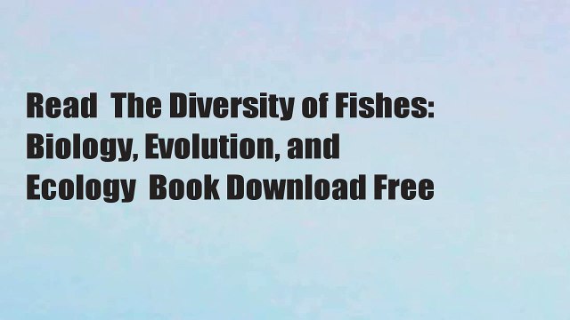 Read The Diversity of Fishes: Biology, Evolution, and Ecology Book Download Free
