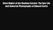 Read Short Nights of the Shadow Catcher: The Epic Life and Immortal Photographs of Edward Curtis