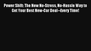 Read Power Shift: The New No-Stress No-Hassle Way to Get Your Best New-Car Deal--Every Time!