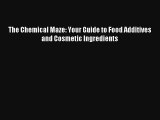 Read The Chemical Maze: Your Guide to Food Additives and Cosmetic Ingredients Book Download