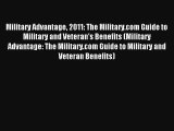 Read Military Advantage 2011: The Military.com Guide to Military and Veteran's Benefits (Military