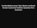 Read The New Mediterranean Table: Modern and Rustic Recipes Inspired by Traditions Spanning