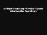 Read Ebelskivers: Danish-Style Filled Pancakes And Other Sweet And Savory Treats Book Download