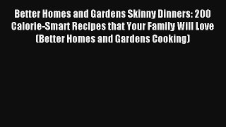 Read Better Homes and Gardens Skinny Dinners: 200 Calorie-Smart Recipes that Your Family Will