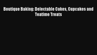 Read Boutique Baking: Delectable Cakes Cupcakes and Teatime Treats Book Download Free
