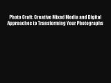 Read Photo Craft: Creative Mixed Media and Digital Approaches to Transforming Your Photographs