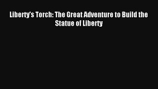 Read Liberty's Torch: The Great Adventure to Build the Statue of Liberty Book Download Free