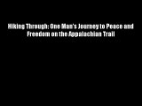 Hiking Through: One Man's Journey to Peace and Freedom on the Appalachian Trail Download Books