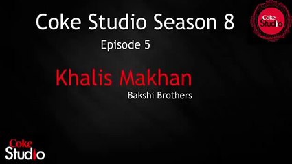 Khalis Makhan - HD Audio Song [2015] Coke Studio Season 8, Episode 5,Bakshi Brothers