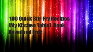 100 Quick Stir-Fry Recipes (My Kitchen Table)  Book Download Free