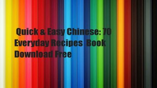 Quick & Easy Chinese: 70 Everyday Recipes  Book Download Free