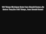 Read 100 Things Michigan State Fans Should Know & Do Before They Die (100 Things...Fans Should