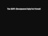 Read The DUFF: (Designated Ugly Fat Friend) Book Free