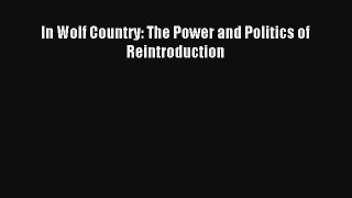 Read In Wolf Country: The Power and Politics of Reintroduction Book Download Free