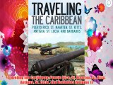 Traveling the Caribbean: Puerto Rico St. Maarten St. Kitts Antigua St. Lucia and Barbados (Volume