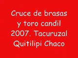 Cruce de brasas y toro candil 2007 en el tacuruzal Quitilipi