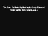 Read The Orvis Guide to Fly Fishing for Carp: Tips and Tricks for the Determined Angler Book