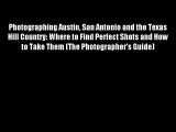 Photographing Austin San Antonio and the Texas Hill Country: Where to Find Perfect Shots and