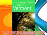 The Photographer's Guide to Vermont: Where to Find Perfect Shots and How to Take Them (The