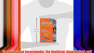 The Disneyland Encyclopedia: The Unofficial Unauthorized and Unprecedented History of Every