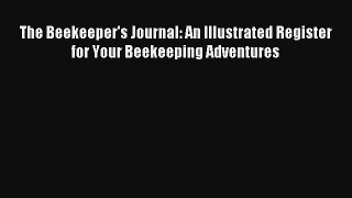 Read The Beekeeper's Journal: An Illustrated Register for Your Beekeeping Adventures Book Download