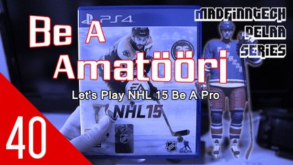 Voi herravarjele mitä sieltä tulee! - Be A Amatööri Ep. 40 - NHL 15 - MadFinnTech Pelaa Series