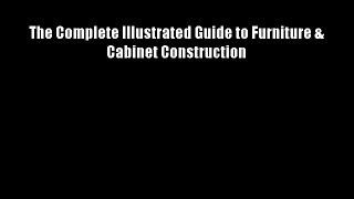 The Complete Illustrated Guide to Furniture & Cabinet Construction FREE DOWNLOAD BOOK