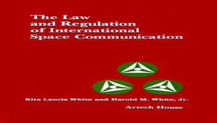 The Law and Regulation of International Space Communication Artech House Telecommunication Library Pdf