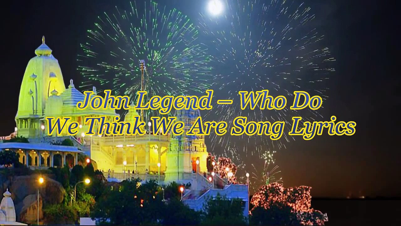 John Legend – Who Do We Think We Are Song Lyrics