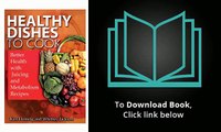 Healthy Dishes to Cook: Better Health with Juicing and Metabolism Recipes by Kari Fleming PDF