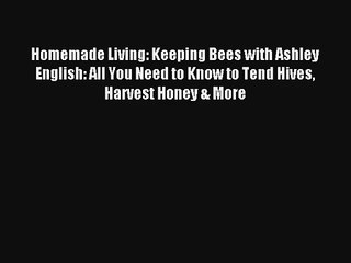 Read Homemade Living: Keeping Bees with Ashley English: All You Need to Know to Tend Hives