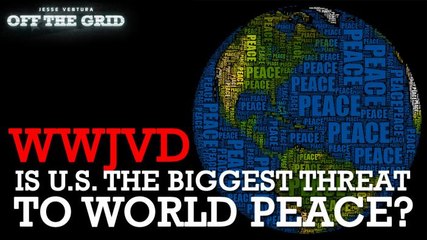 Land of the Free Is the Biggest Threat to World Peace! What Would Jesse Ventura Do About America's New Dishonorable Title?
