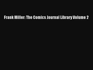Read Frank Miller: The Comics Journal Library Volume 2 Book Free