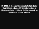 Read RV LIVING: 15 Reasons Why Living In An RV Is Better Than Living In A House: (RV Living