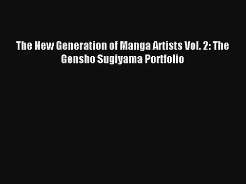 Download The New Generation of Manga Artists Vol. 2: The Gensho Sugiyama Portfolio Book Online