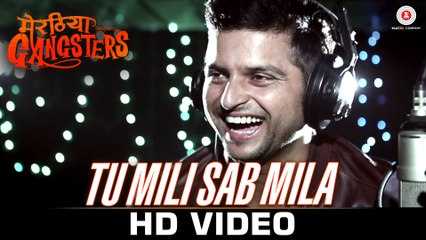 Tu Mili Sab Mila - Meeruthiya Gangsters - Suresh Raina - Siddhant Madhav - 2015