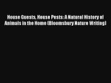 Read House Guests House Pests: A Natural History of Animals in the Home (Bloomsbury Nature