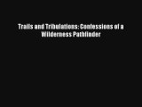 Read Trails and Tribulations: Confessions of a Wilderness Pathfinder Book Download Free