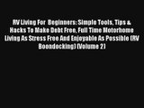 Read RV Living For  Beginners: Simple Tools Tips & Hacks To Make Debt Free Full Time Motorhome