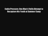 Read Cabin Pressure: One Man's Futile Attempt to Recapture His Youth at Summer Camp Book Download