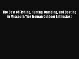 Read The Best of Fishing Hunting Camping and Boating in Missouri: Tips from an Outdoor Enthusiast