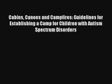 Read Cabins Canoes and Campfires: Guidelines for Establishing a Camp for Children with Autism