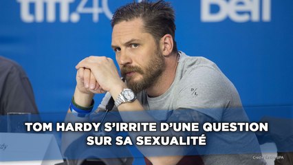 Tom Hardy s'irrite d'une question sur sa sexualité