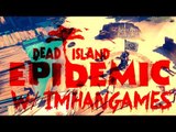 Dead Island Epidemic w/ ImHanGames