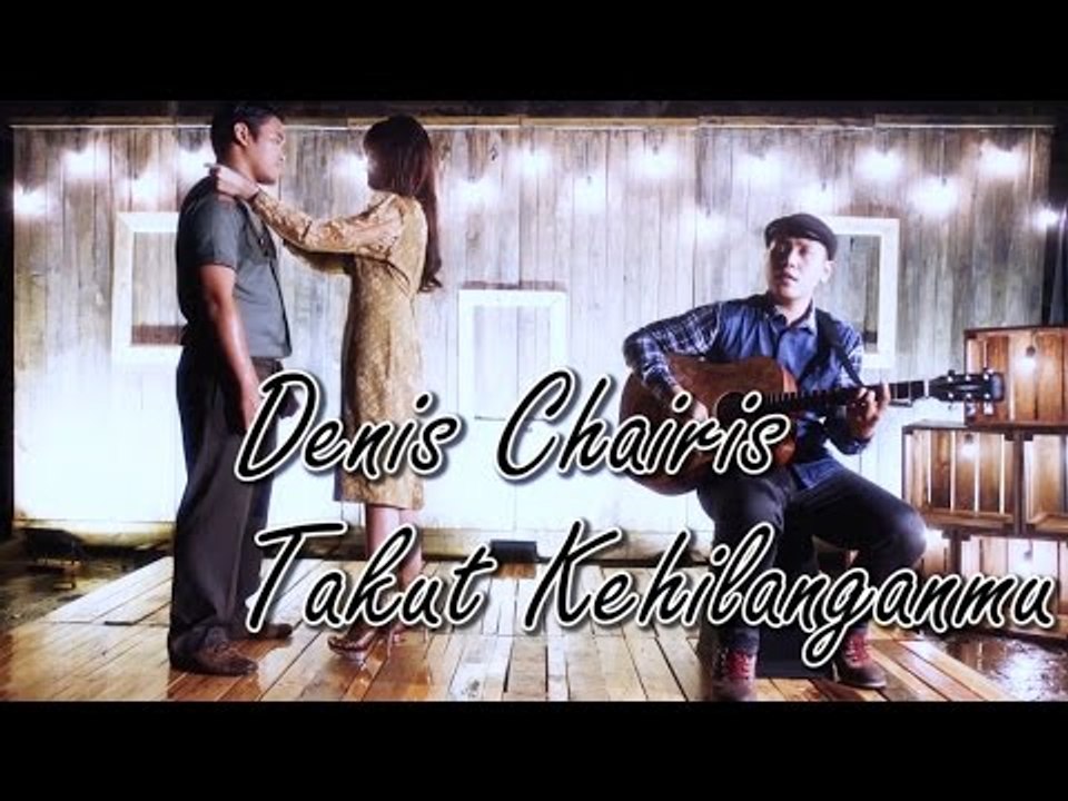 DENIS CHAIRIS - TAKUT KEHILANGANMU (Official Music Video)