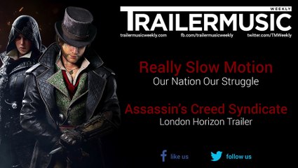 Assassin's Creed Syndicate - London Horizon Trailer Exclusive Music (Really Slow Motion - Our Nation Our Struggle)