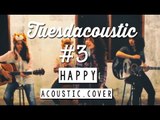 Pharrell Williams - Happy ( Tuesdacoustic Cover )