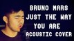 Bruno Mars - Just The Way You Are ( Acoustic Cover )
