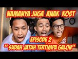 Namanya Juga Anak Kost - Episode 2 
